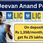 LIC Jeevan Anand Policy : Deposit ₹1358 Per Month and Get ₹25 Lakh – A Complete Guide